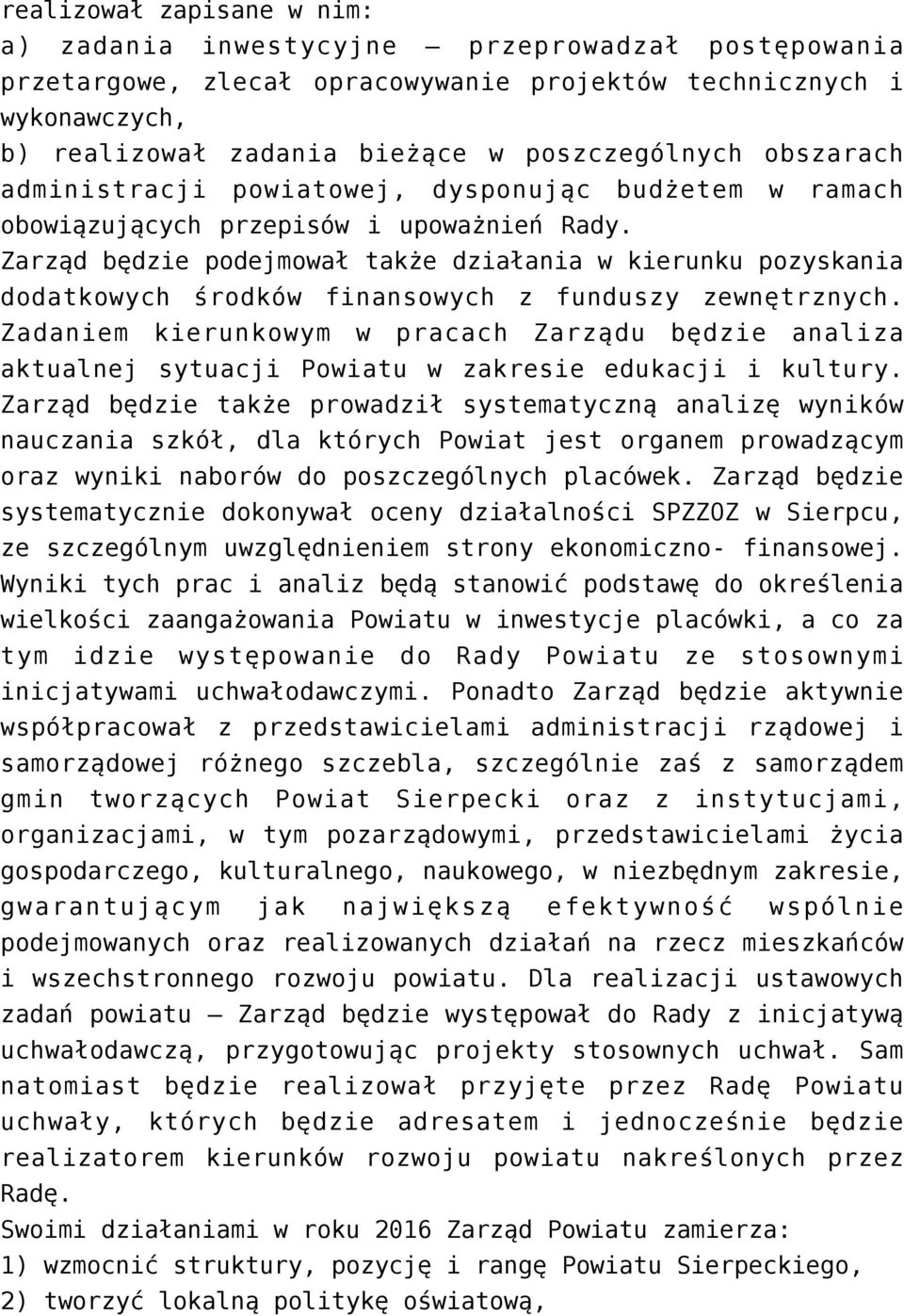 Zarząd będzie podejmował także działania w kierunku pozyskania dodatkowych środków finansowych z funduszy zewnętrznych.