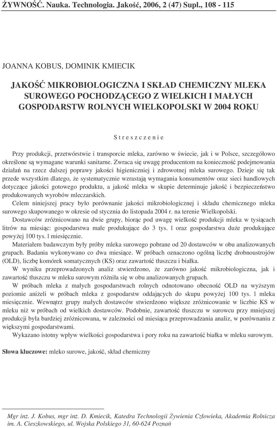 Przy produkcji, przetwórstwie i transporcie mleka, zarówno w wiecie, jak i w Polsce, szczegółowo okrelone s wymagane warunki sanitarne.