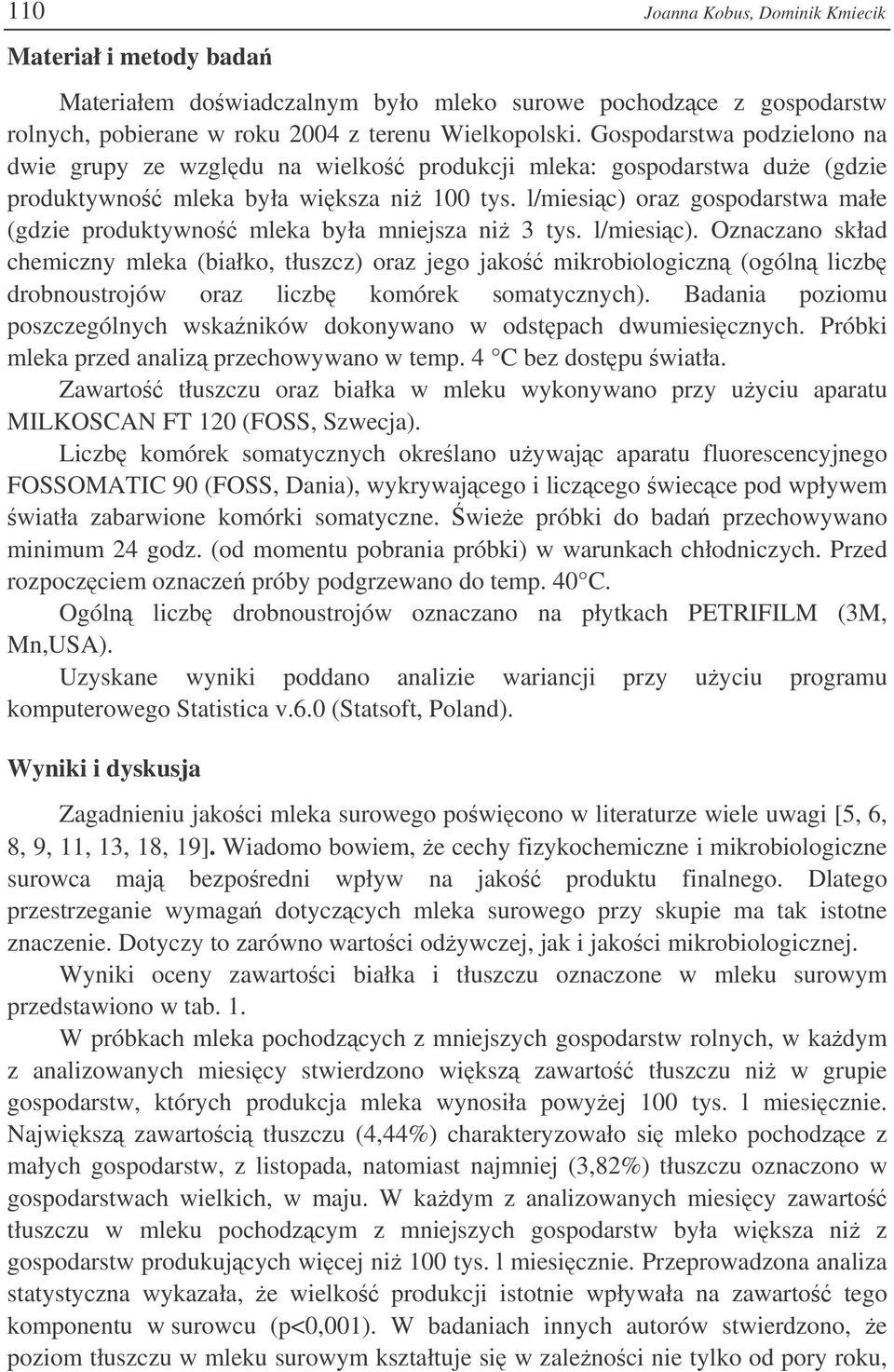 l/miesic) oraz gospodarstwa małe (gdzie produktywno mleka była mniejsza ni 3 tys. l/miesic).