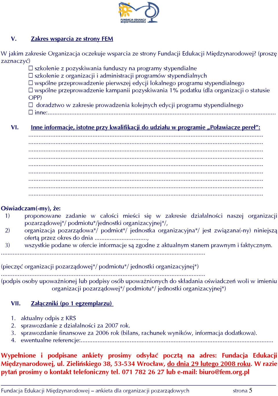 programu stypendialnego ы wspólne przeprowadzenie kampanii pozyskiwania 1% podatku (dla organizacji o statusie OPP) ы doradztwo w zakresie prowadzenia kolejnych edycji programu stypendialnego ы inne:.