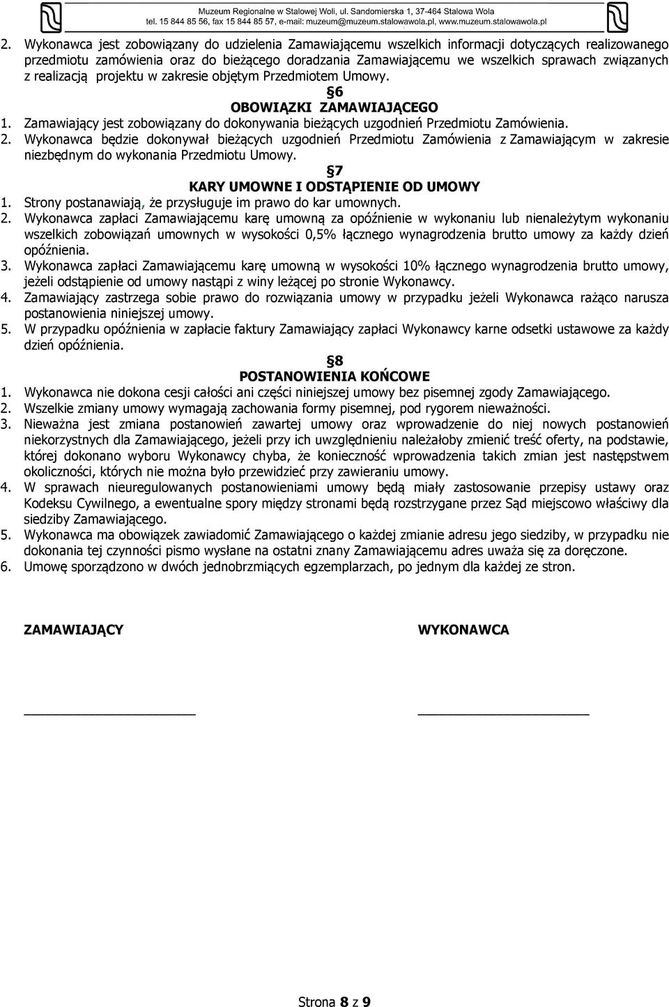 Wykonawca będzie dokonywał bieżących uzgodnień Przedmiotu Zamówienia z Zamawiającym w zakresie niezbędnym do wykonania Przedmiotu Umowy. 7 KARY UMOWNE I ODSTĄPIENIE OD UMOWY 1.