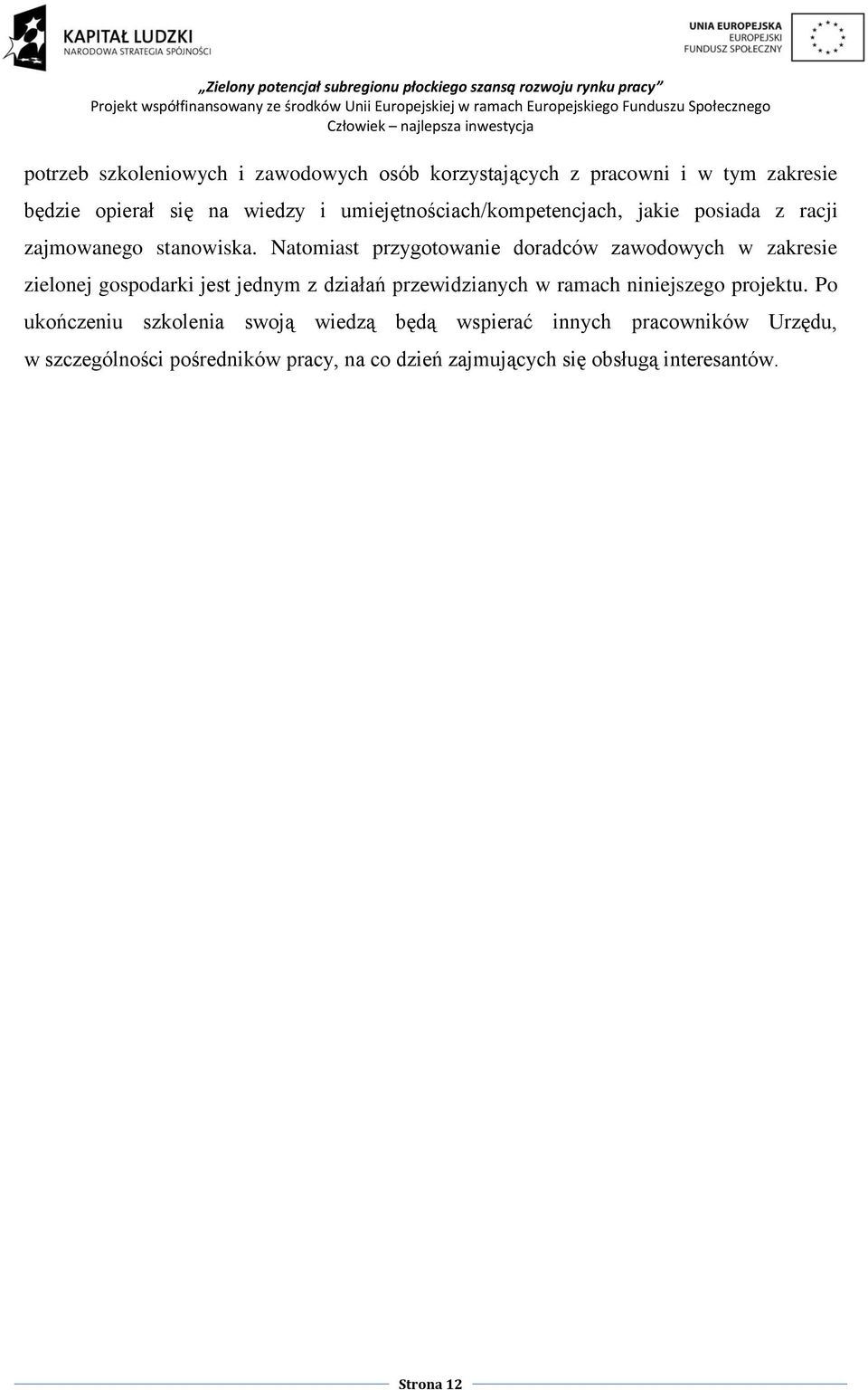 Natomiast przygotowanie doradców zawodowych w zakresie zielonej gospodarki jest jednym z działań przewidzianych w ramach