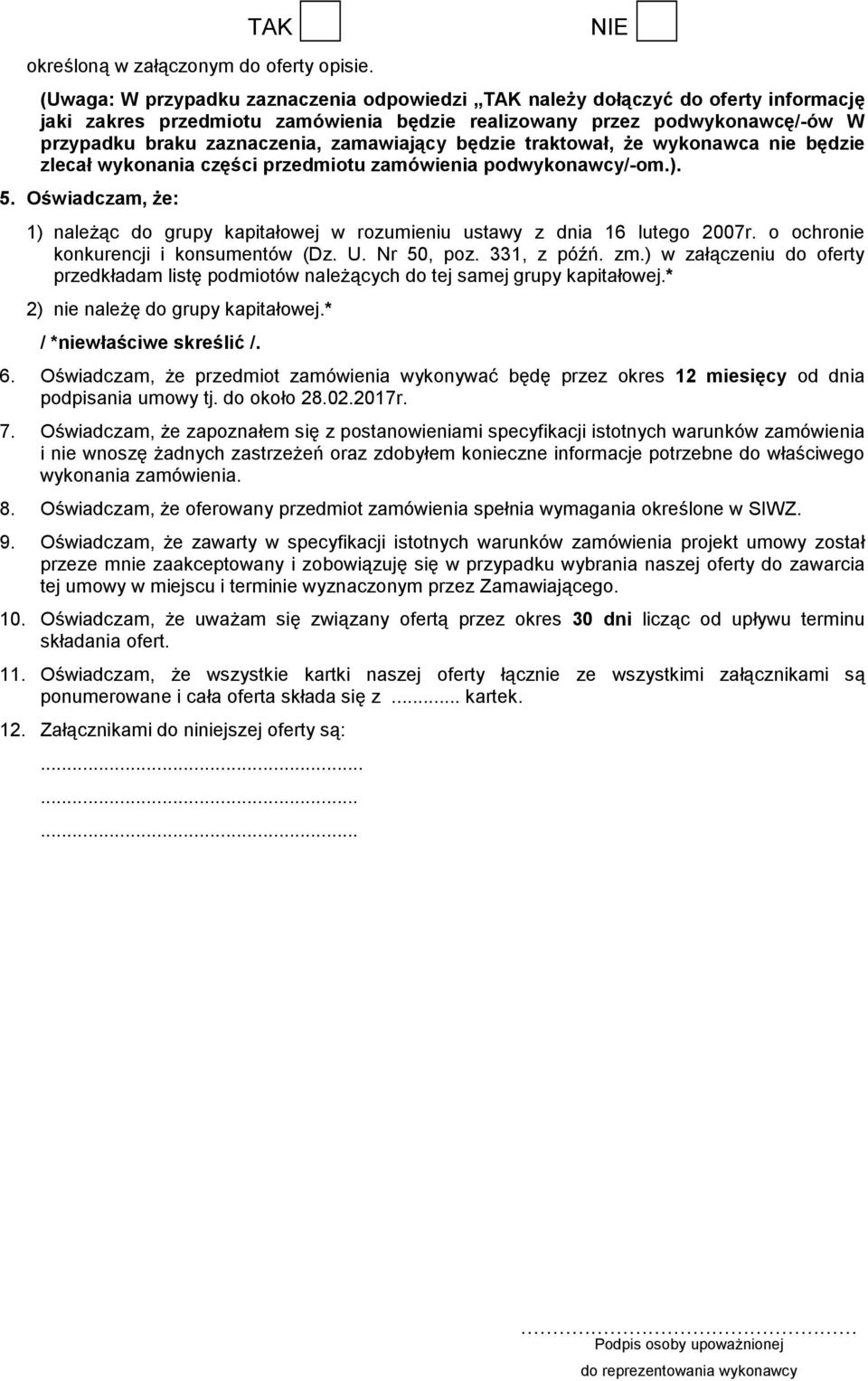 zamawiający będzie traktował, że wykonawca nie będzie zlecał wykonania części przedmiotu zamówienia podwykonawcy/-om.). 5.