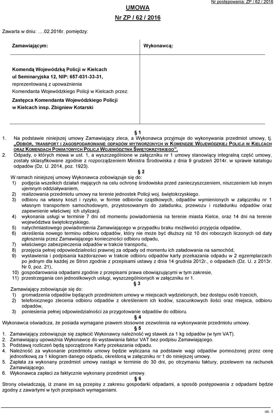 Zastępca Komendanta Wojewódzkiego Policji w Kielcach insp. Zbigniew Kotarski 1 1. Na podstawie niniejszej umowy Zamawiający zleca, a Wykonawca przyjmuje do wykonywania przedmiot umowy, tj.