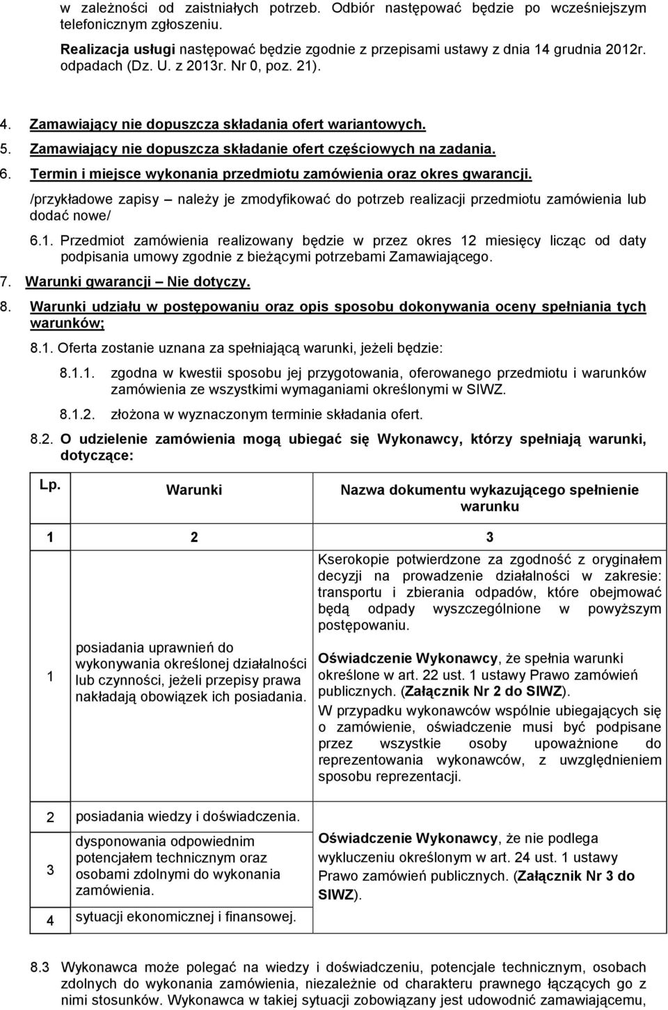 Termin i miejsce wykonania przedmiotu zamówienia oraz okres gwarancji. /przykładowe zapisy należy je zmodyfikować do potrzeb realizacji przedmiotu zamówienia lub dodać nowe/ 6.1.