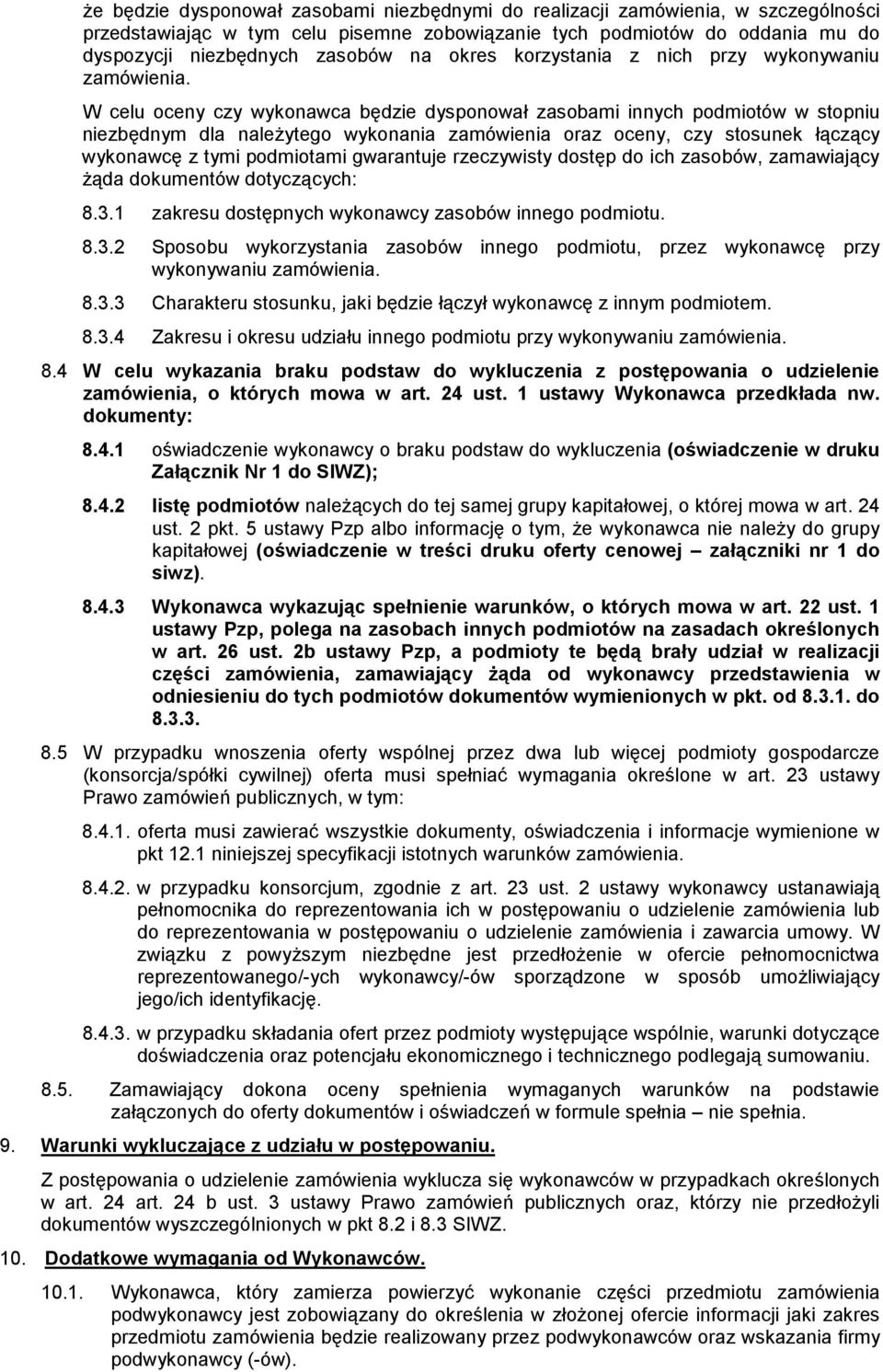 W celu oceny czy wykonawca będzie dysponował zasobami innych podmiotów w stopniu niezbędnym dla należytego wykonania zamówienia oraz oceny, czy stosunek łączący wykonawcę z tymi podmiotami gwarantuje