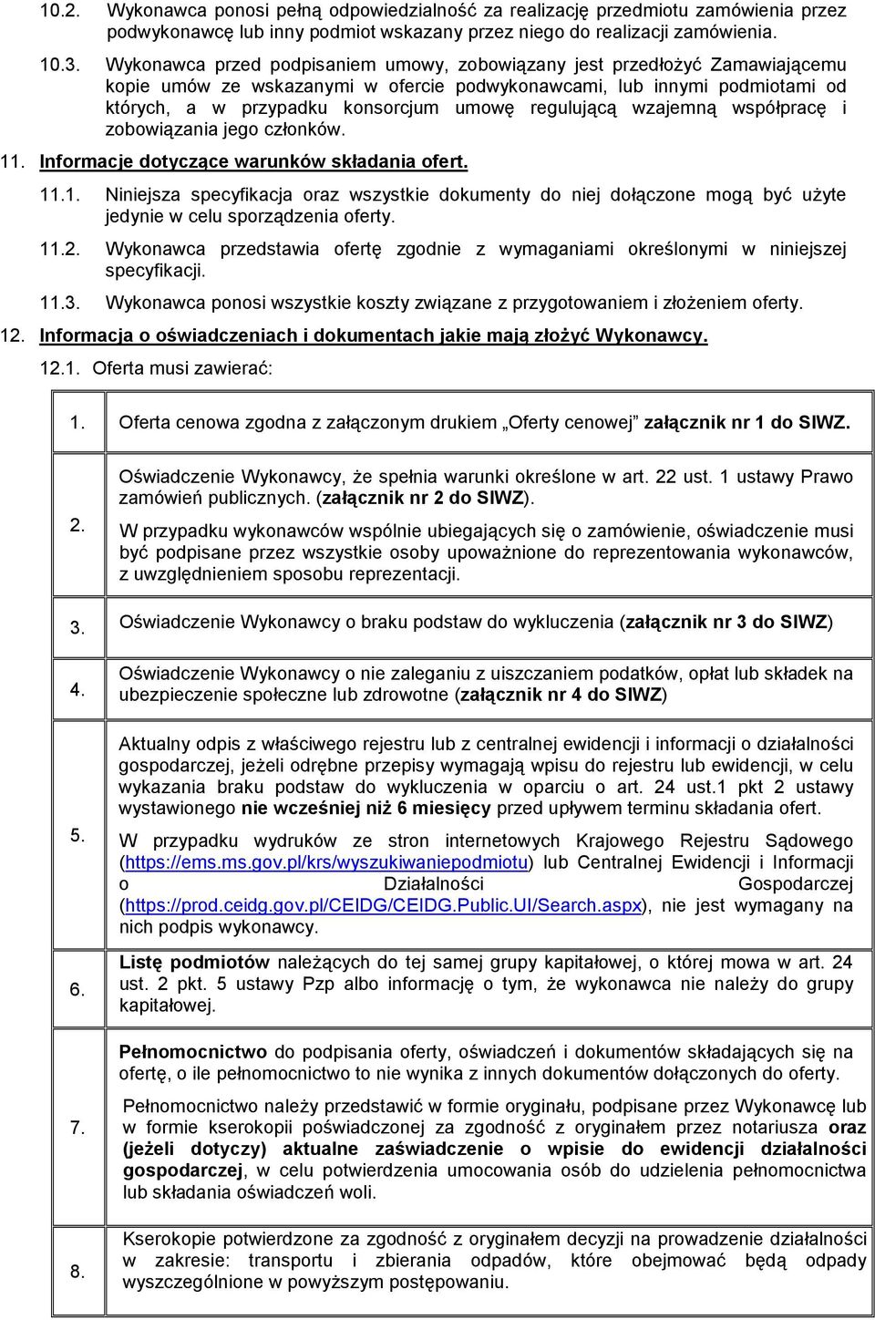 regulującą wzajemną współpracę i zobowiązania jego członków. 11. Informacje dotyczące warunków składania ofert. 11.1. Niniejsza specyfikacja oraz wszystkie dokumenty do niej dołączone mogą być użyte jedynie w celu sporządzenia oferty.