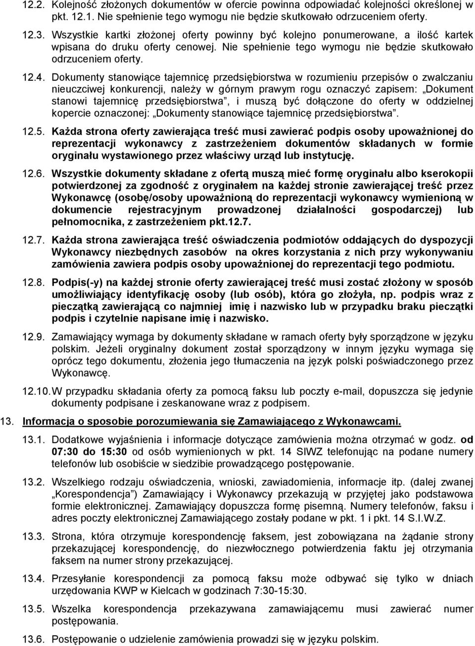 Dokumenty stanowiące tajemnicę przedsiębiorstwa w rozumieniu przepisów o zwalczaniu nieuczciwej konkurencji, należy w górnym prawym rogu oznaczyć zapisem: Dokument stanowi tajemnicę przedsiębiorstwa,