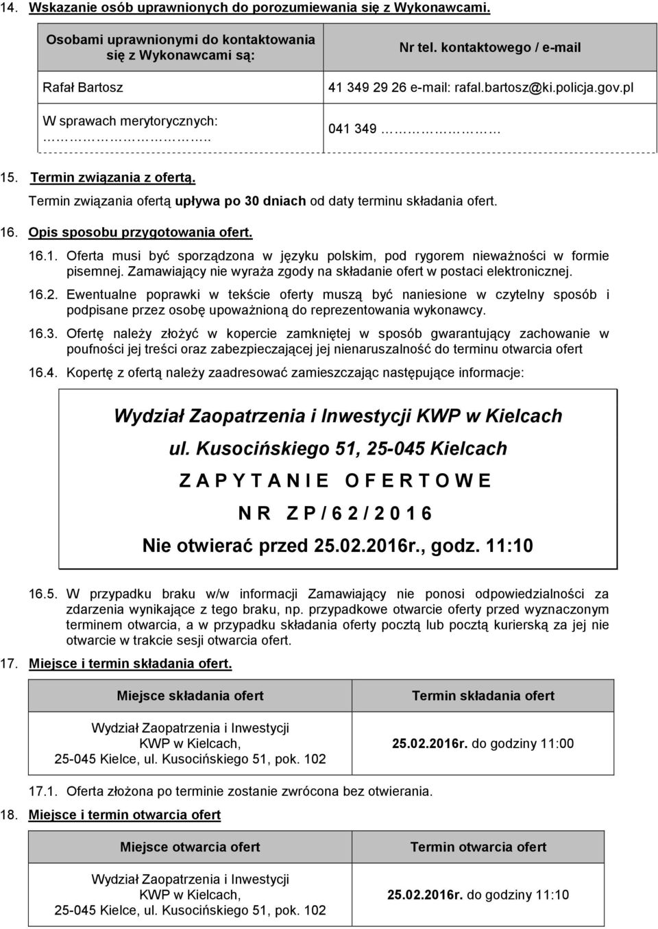 Opis sposobu przygotowania ofert. 16.1. Oferta musi być sporządzona w języku polskim, pod rygorem nieważności w formie pisemnej.