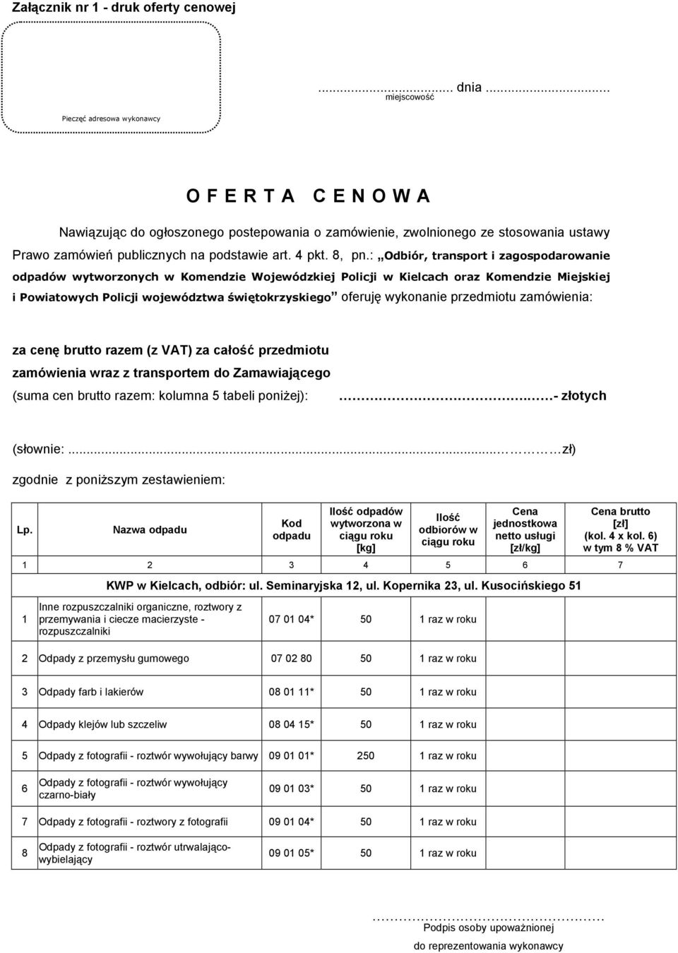 : Odbiór, transport i zagospodarowanie odpadów wytworzonych w Komendzie Wojewódzkiej Policji w Kielcach oraz Komendzie Miejskiej i Powiatowych Policji województwa świętokrzyskiego oferuję wykonanie