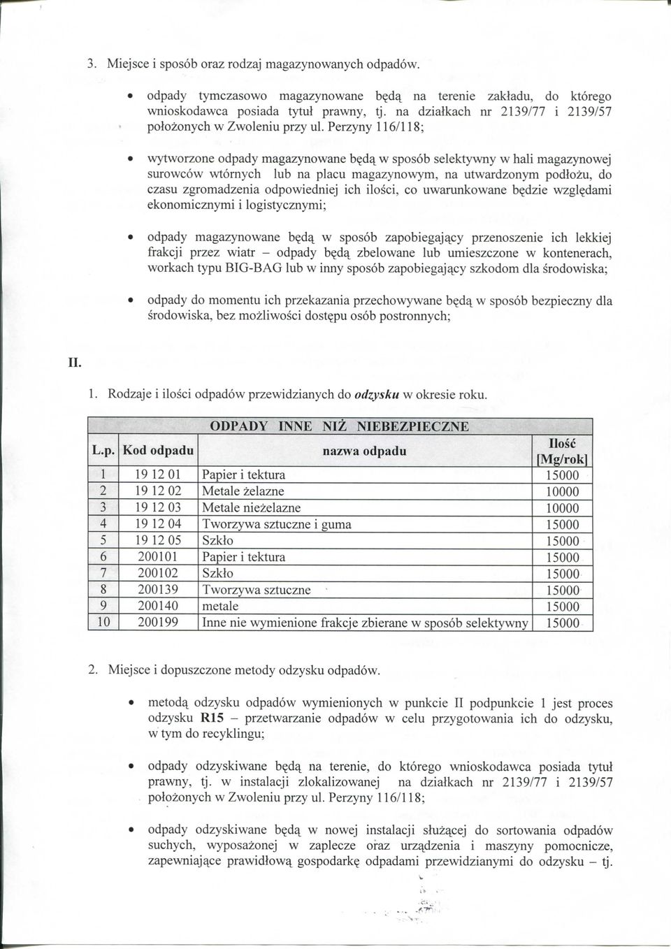d^ w sposob selektywny w hali magazynowej surowcow wtornych lub na placu magazynowym, na utwardzonym podlozu, do czasu zgromadzenia odpowiedniej ich ilosci, co uwarunkowane b^dzie wzgl^dami