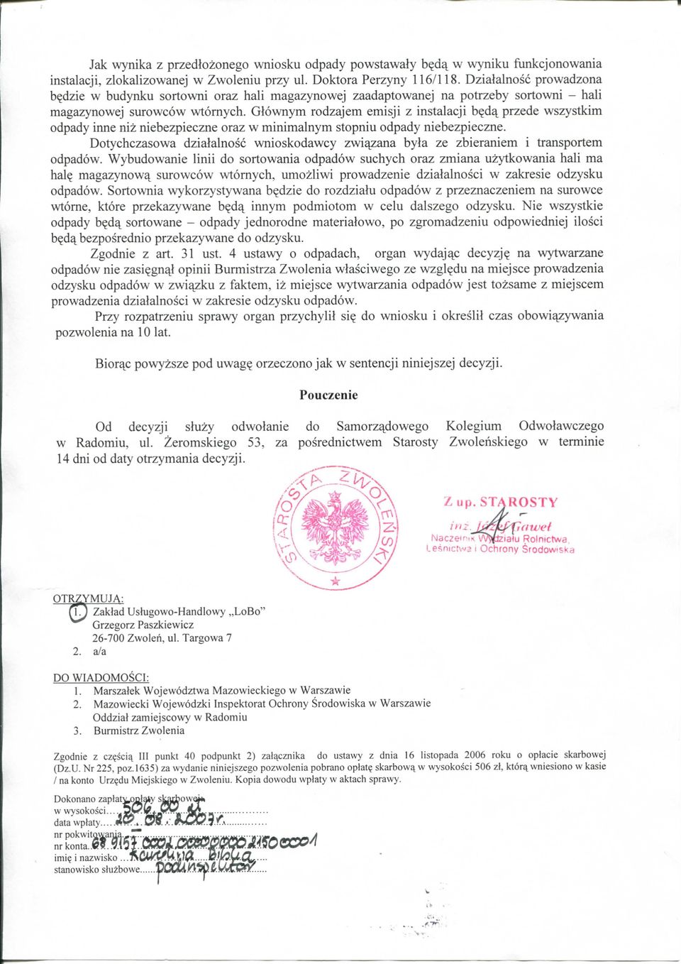 Glownym rodzaj em emisji z instalacji b^d^ przede wszystkim odpady inne niz niebezpieczne oraz w minimalnym stopniu odpady niebezpieczne.