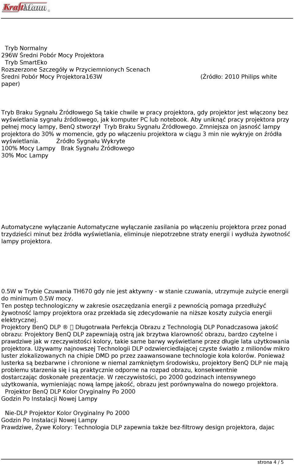 Aby uniknąć pracy projektora przy pełnej mocy lampy, BenQ stworzył Tryb Braku Sygnału Źródłowego.