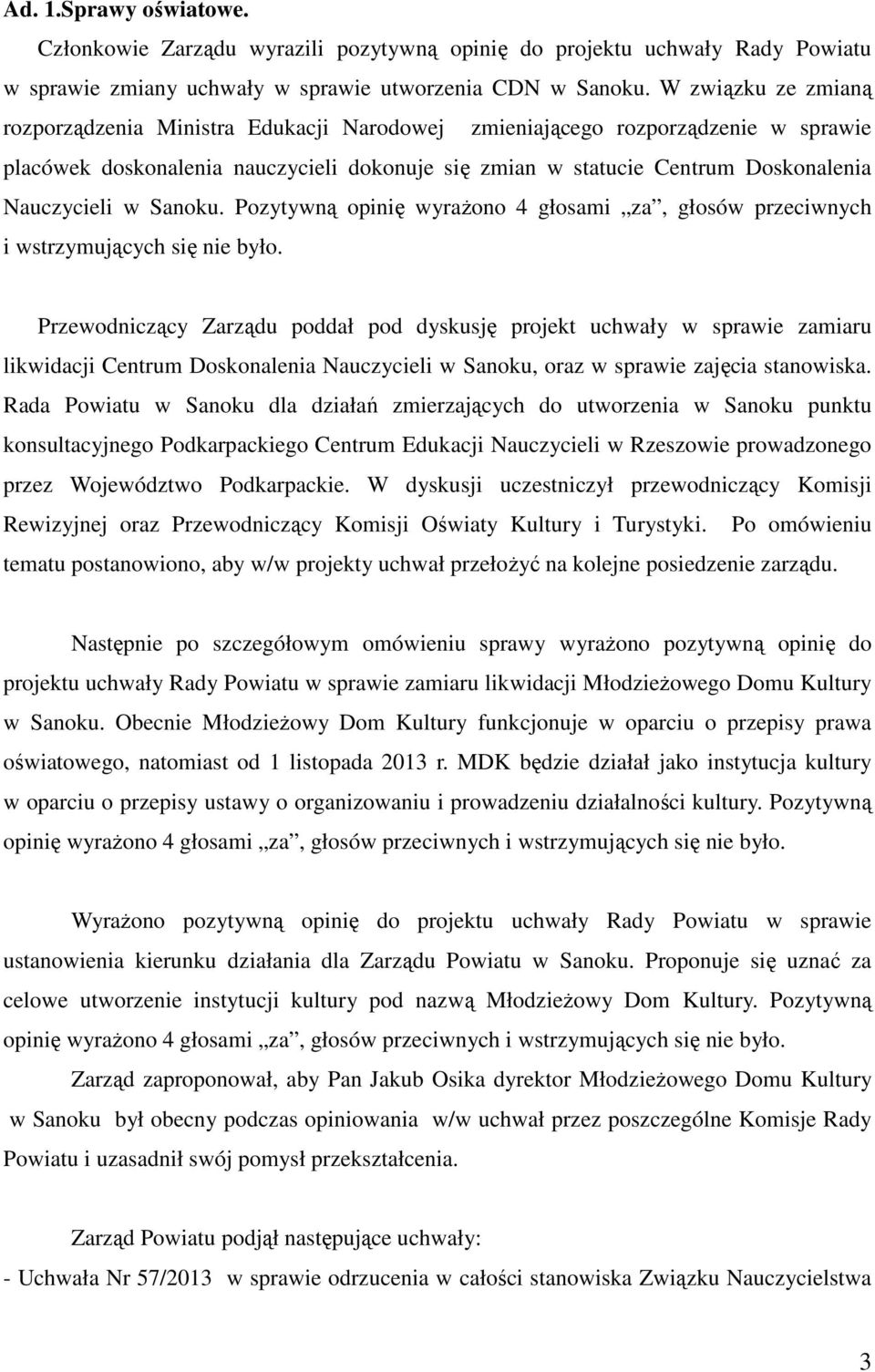 w Sanoku. Pozytywną opinię wyrażono 4 głosami za, głosów przeciwnych i wstrzymujących się nie było.