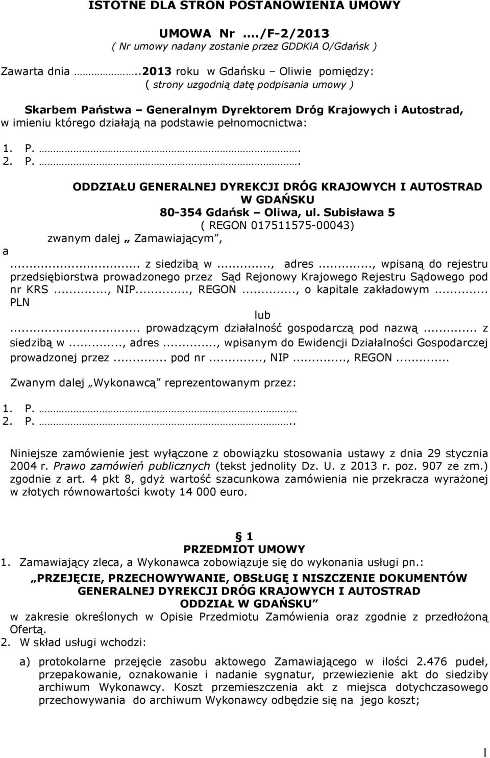 pełnomocnictwa: 1. P.. 2. P.. ODDZIAŁU GENERALNEJ DYREKCJI DRÓG KRAJOWYCH I AUTOSTRAD W GDAŃSKU 80-354 Gdańsk Oliwa, ul. Subisława 5 ( REGON 017511575-00043) zwanym dalej Zamawiającym, a.