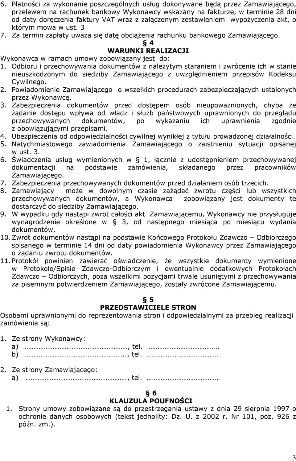 4 WARUNKI REALIZACJI Wykonawca w ramach umowy zobowiązany jest do: 1.