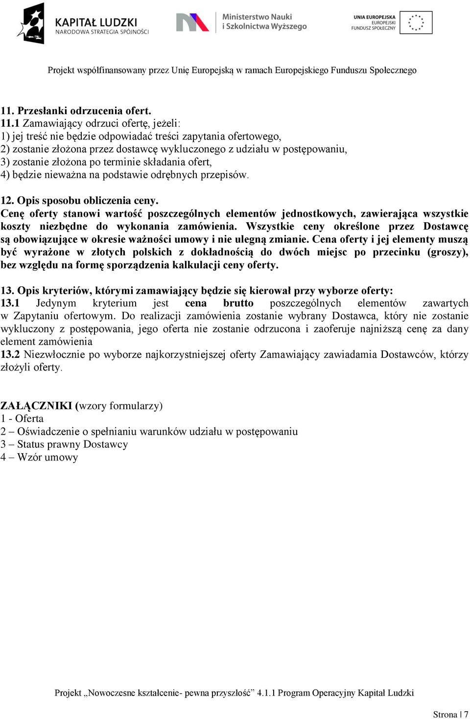 terminie składania ofert, 4) będzie nieważna na podstawie odrębnych przepisów. 12. Opis sposobu obliczenia ceny.