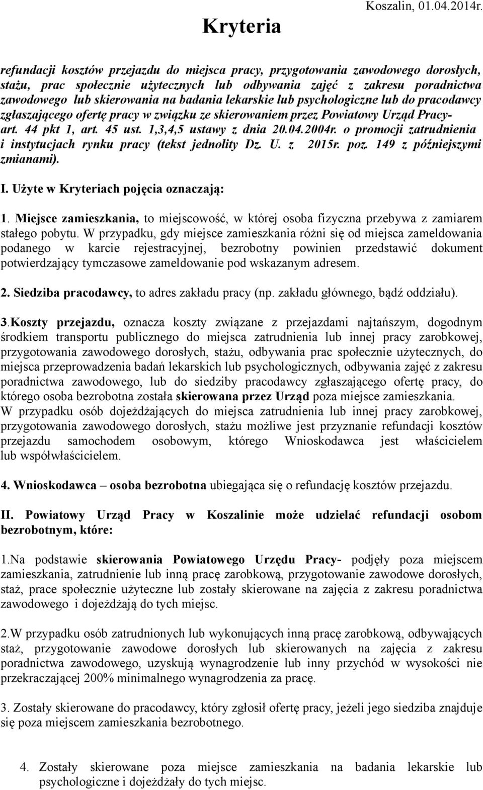 lekarskie lub psychologiczne lub do pracodawcy zgłaszającego ofertę pracy w związku ze skierowaniem przez Powiatowy Urząd Pracyart. 44 pkt 1, art. 45 ust. 1,3,4,5 ustawy z dnia 20.04.2004r.