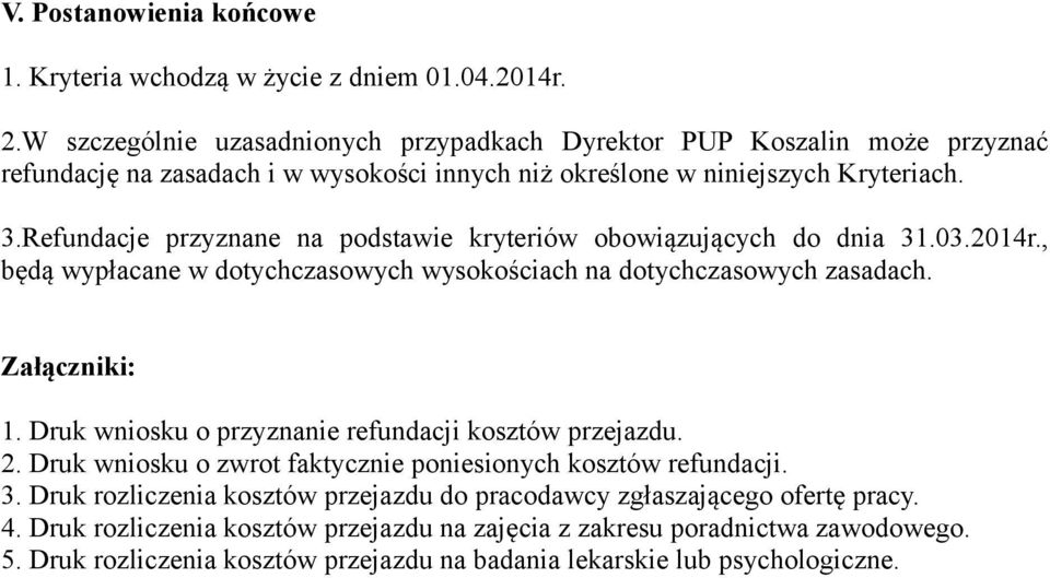 Refundacje przyznane na podstawie kryteriów obowiązujących do dnia 31.03.2014r., będą wypłacane w dotychczasowych wysokościach na dotychczasowych zasadach. Załączniki: 1.