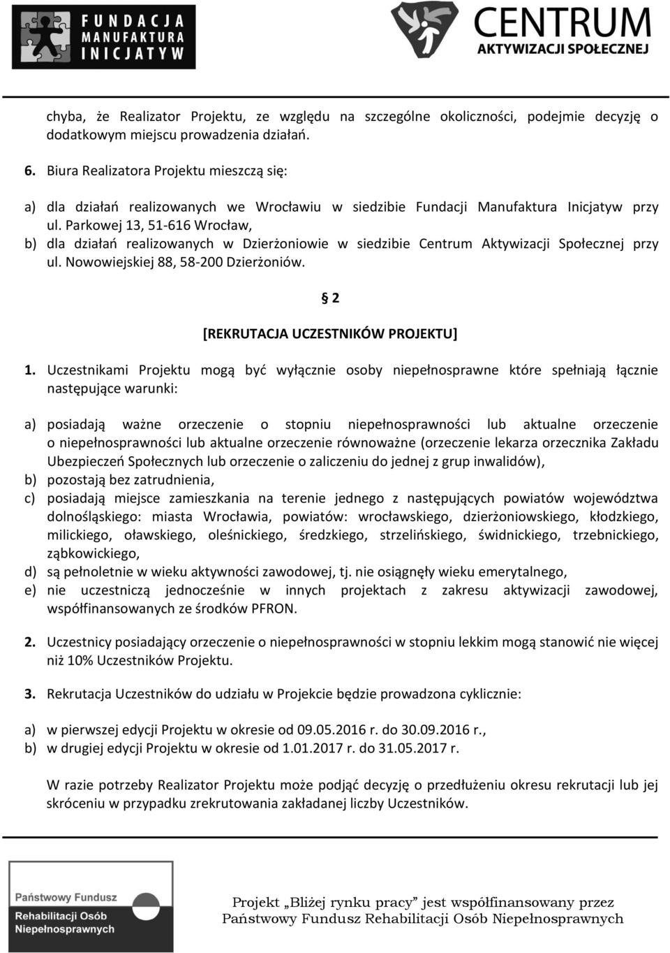 Parkowej 13, 51-616 Wrocław, b) dla działań realizowanych w Dzierżoniowie w siedzibie Centrum Aktywizacji Społecznej przy ul. Nowowiejskiej 88, 58-200 Dzierżoniów.