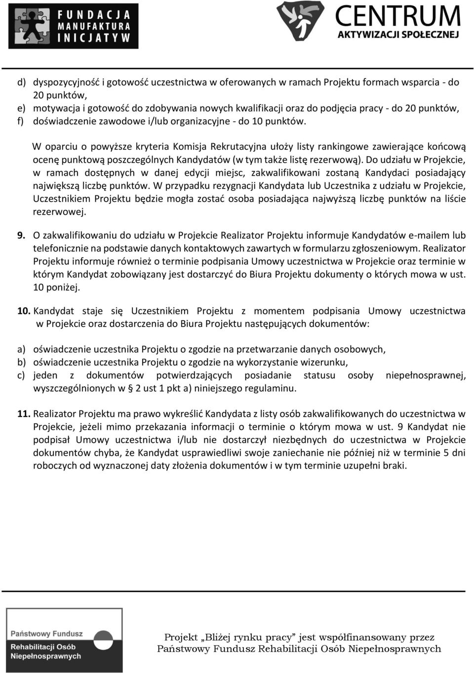 W oparciu o powyższe kryteria Komisja Rekrutacyjna ułoży listy rankingowe zawierające końcową ocenę punktową poszczególnych Kandydatów (w tym także listę rezerwową).