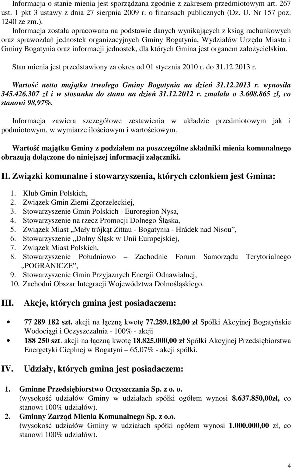 informacji jednostek, dla których Gmina jest organem założycielskim. Stan mienia jest przedstawiony za okres od 01 stycznia 2010 r. do 31.12.2013 r.