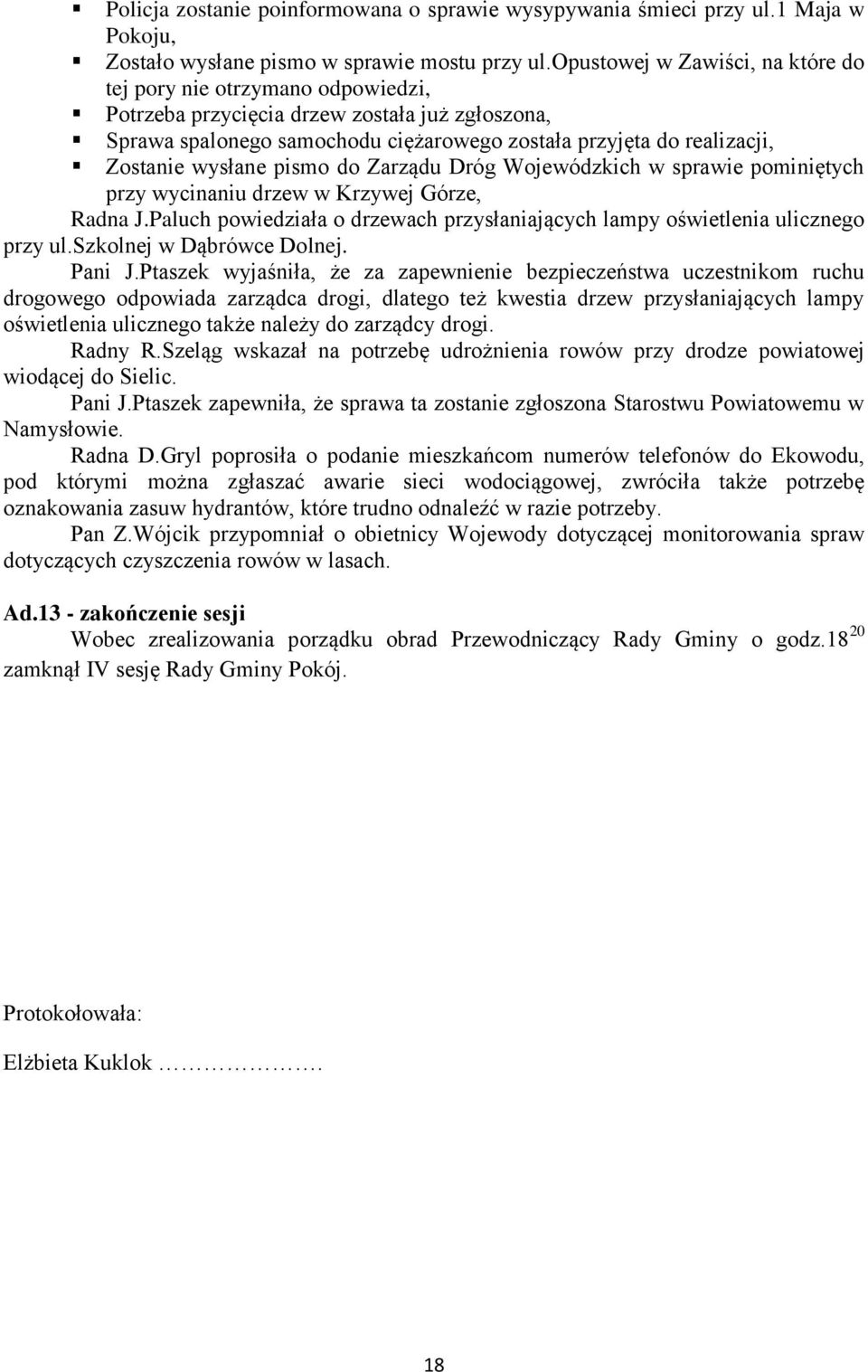 wysłane pismo do rządu Dróg Wojewódzkich w sprawie pominiętych przy wycinaniu drzew w Krzywej Górze, Radna J.Paluch powiedziała o drzewach przysłaniających lampy oświetlenia ulicznego przy ul.