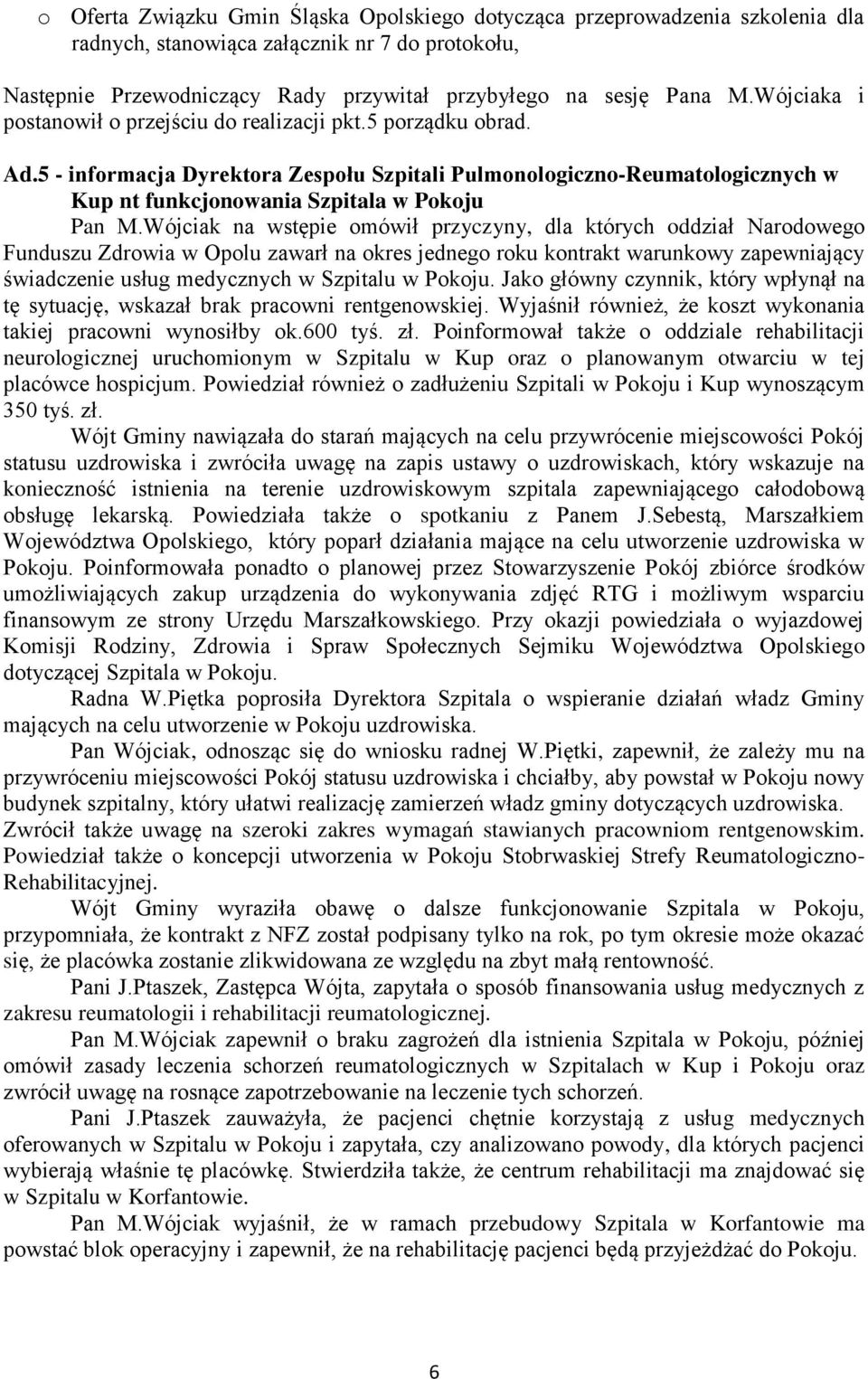 Wójciak na wstępie omówił przyczyny, dla których oddział Narodowego Funduszu Zdrowia w Opolu zawarł na okres jednego roku kontrakt warunkowy zapewniający świadczenie usług medycznych w Szpitalu w