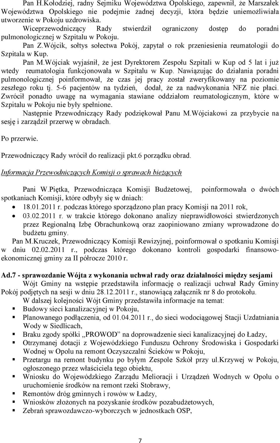 Pan M.Wójciak wyjaśnił, że jest Dyrektorem Zespołu Szpitali w Kup od 5 lat i już wtedy reumatologia funkcjonowała w Szpitalu w Kup.