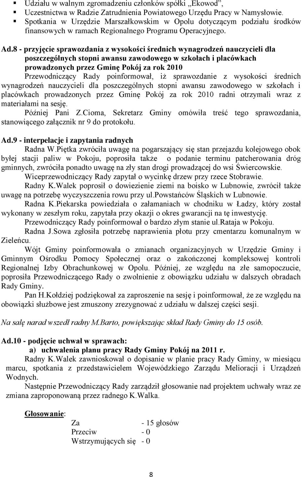8 - przyjęcie sprawozdania z wysokości średnich wynagrodzeń nauczycieli dla poszczególnych stopni awansu zawodowego w szkołach i placówkach prowadzonych przez Gminę Pokój za rok 2010 Przewodniczący