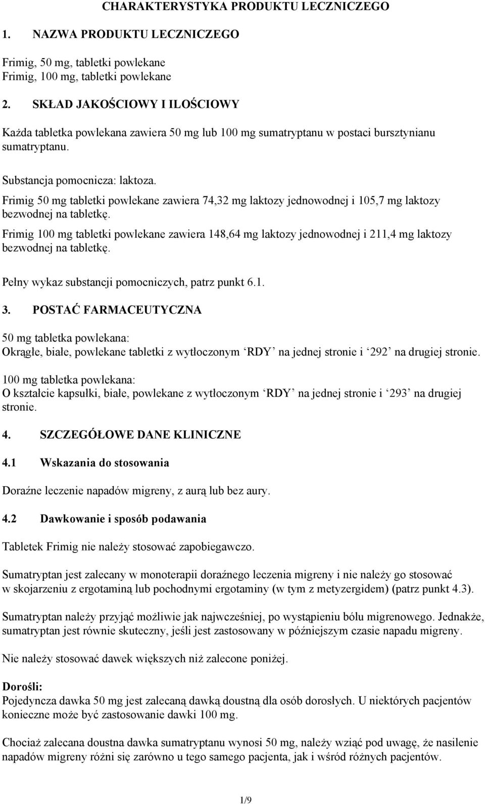 Frimig 50 mg tabletki powlekane zawiera 74,32 mg laktozy jednowodnej i 105,7 mg laktozy bezwodnej na tabletkę.