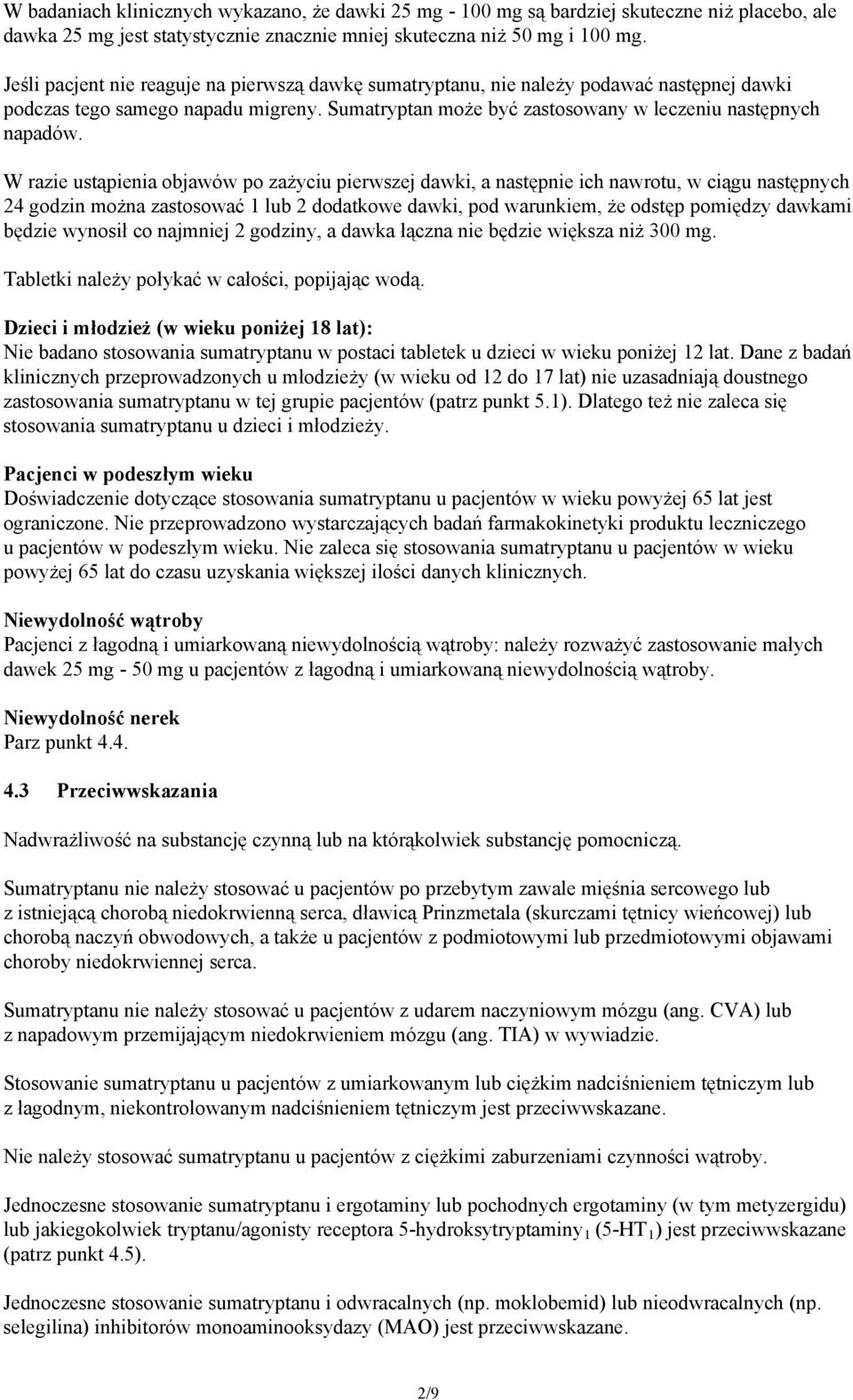 W razie ustąpienia objawów po zażyciu pierwszej dawki, a następnie ich nawrotu, w ciągu następnych 24 godzin można zastosować 1 lub 2 dodatkowe dawki, pod warunkiem, że odstęp pomiędzy dawkami będzie