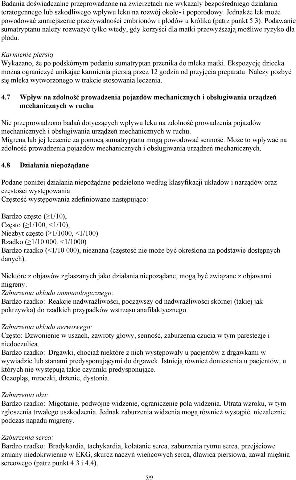 Podawanie sumatryptanu należy rozważyć tylko wtedy, gdy korzyści dla matki przewyższają możliwe ryzyko dla płodu.