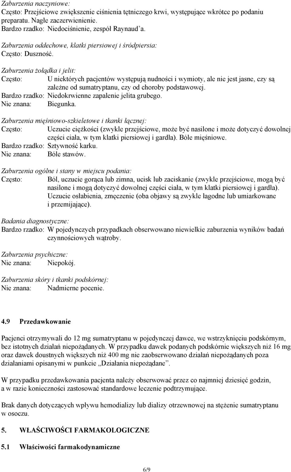 Zaburzenia żołądka i jelit: Często: U niektórych pacjentów występują nudności i wymioty, ale nie jest jasne, czy są zależne od sumatryptanu, czy od choroby podstawowej.