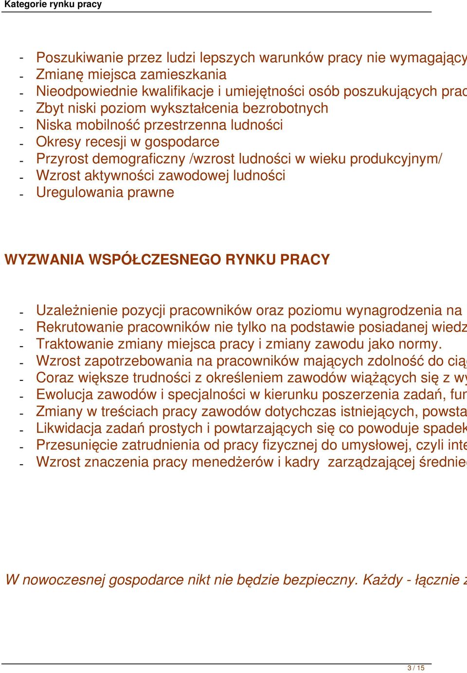 Uregulowania prawne WYZWANIA WSPÓŁCZESNEGO RYNKU PRACY - Uzależnienie pozycji pracowników oraz poziomu wynagrodzenia na r - Rekrutowanie pracowników nie tylko na podstawie posiadanej wiedz -