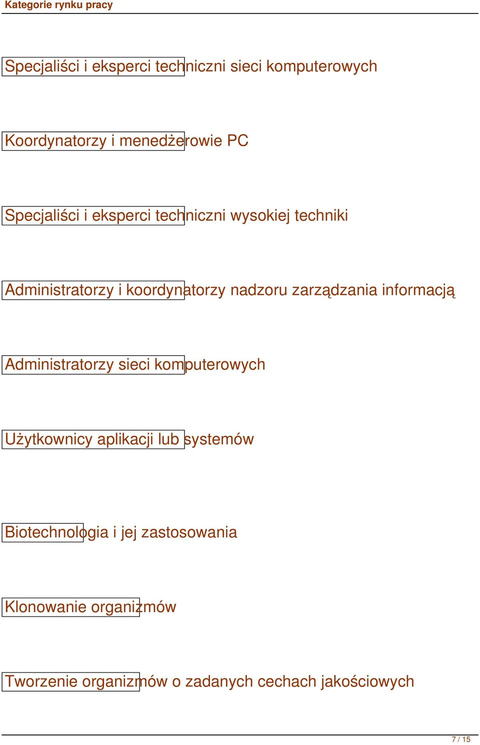 zarządzania informacją Administratorzy sieci komputerowych Użytkownicy aplikacji lub systemów