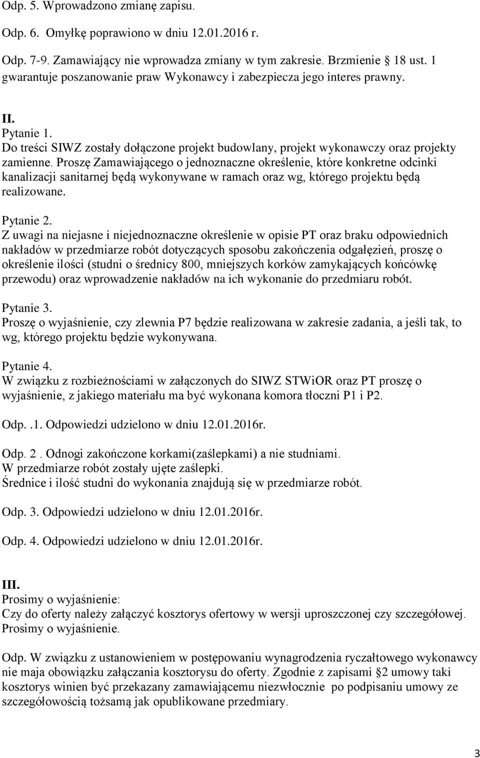 Proszę Zamawiającego o jednoznaczne określenie, które konkretne odcinki kanalizacji sanitarnej będą wykonywane w ramach oraz wg, którego projektu będą realizowane. Pytanie 2.