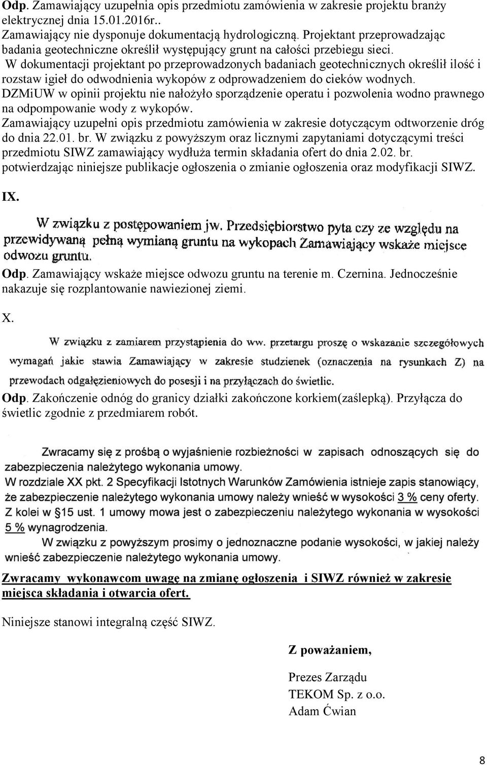 W dokumentacji projektant po przeprowadzonych badaniach geotechnicznych określił ilość i rozstaw igieł do odwodnienia wykopów z odprowadzeniem do cieków wodnych.