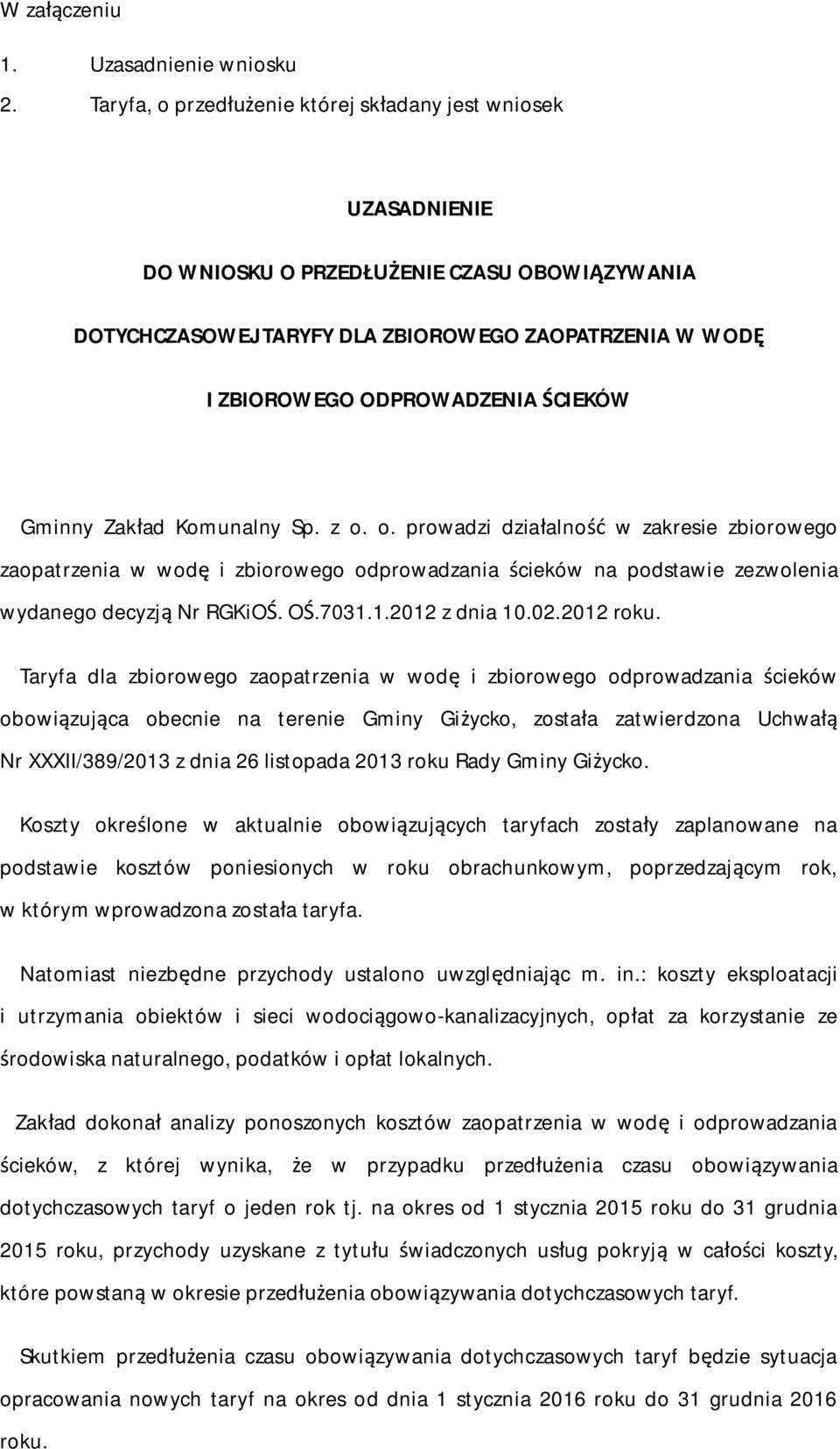 Gminny Zak ad Komunalny Sp. z o. o. prowadzi dzia alno w zakresie zbiorowego zaopatrzenia w wod i zbiorowego odprowadzania cieków na podstawie zezwolenia wydanego decyzj Nr RGKiO. O.7031.