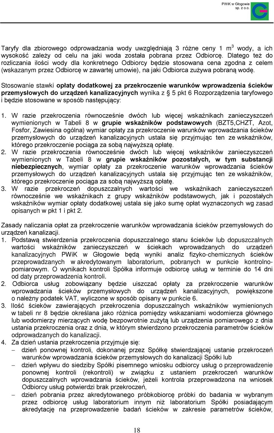 Stosowanie stawki opłaty dodatkowej za przekroczenie warunków wprowadzenia ścieków przemysłowych do urządzeń kanalizacyjnych wynika z 5 pkt 6 Rozporządzenia taryfowego i będzie stosowane w sposób
