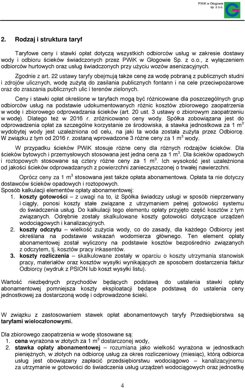 22 ustawy taryfy obejmują także cenę za wodę pobraną z publicznych studni i zdrojów ulicznych, wodę zużytą do zasilania publicznych fontann i na cele przeciwpożarowe oraz do zraszania publicznych