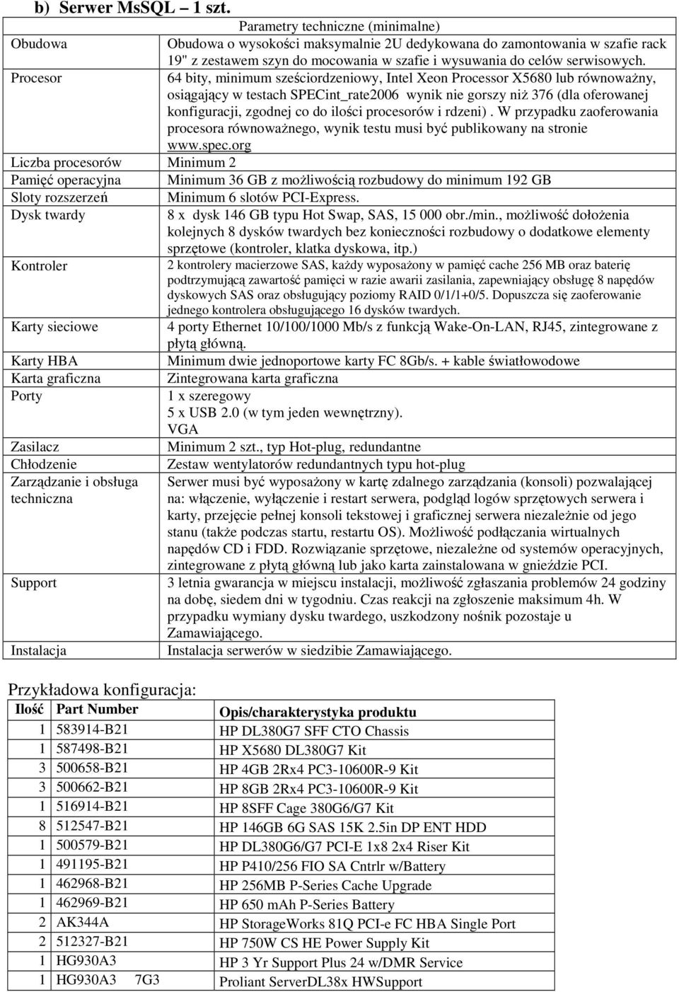 Procesor 64 bity, minimum sześciordzeniowy, Intel Xeon Processor X5680 lub równowaŝny, osiągający w testach SPECint_rate2006 wynik nie gorszy niŝ 376 (dla oferowanej konfiguracji, zgodnej co do