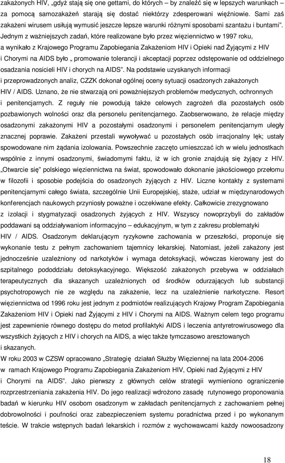 Jednym z ważniejszych zadań, które realizowane było przez więziennictwo w 1997 roku, a wynikało z Krajowego Programu Zapobiegania Zakażeniom HIV i Opieki nad Żyjącymi z HIV i Chorymi na AIDS było