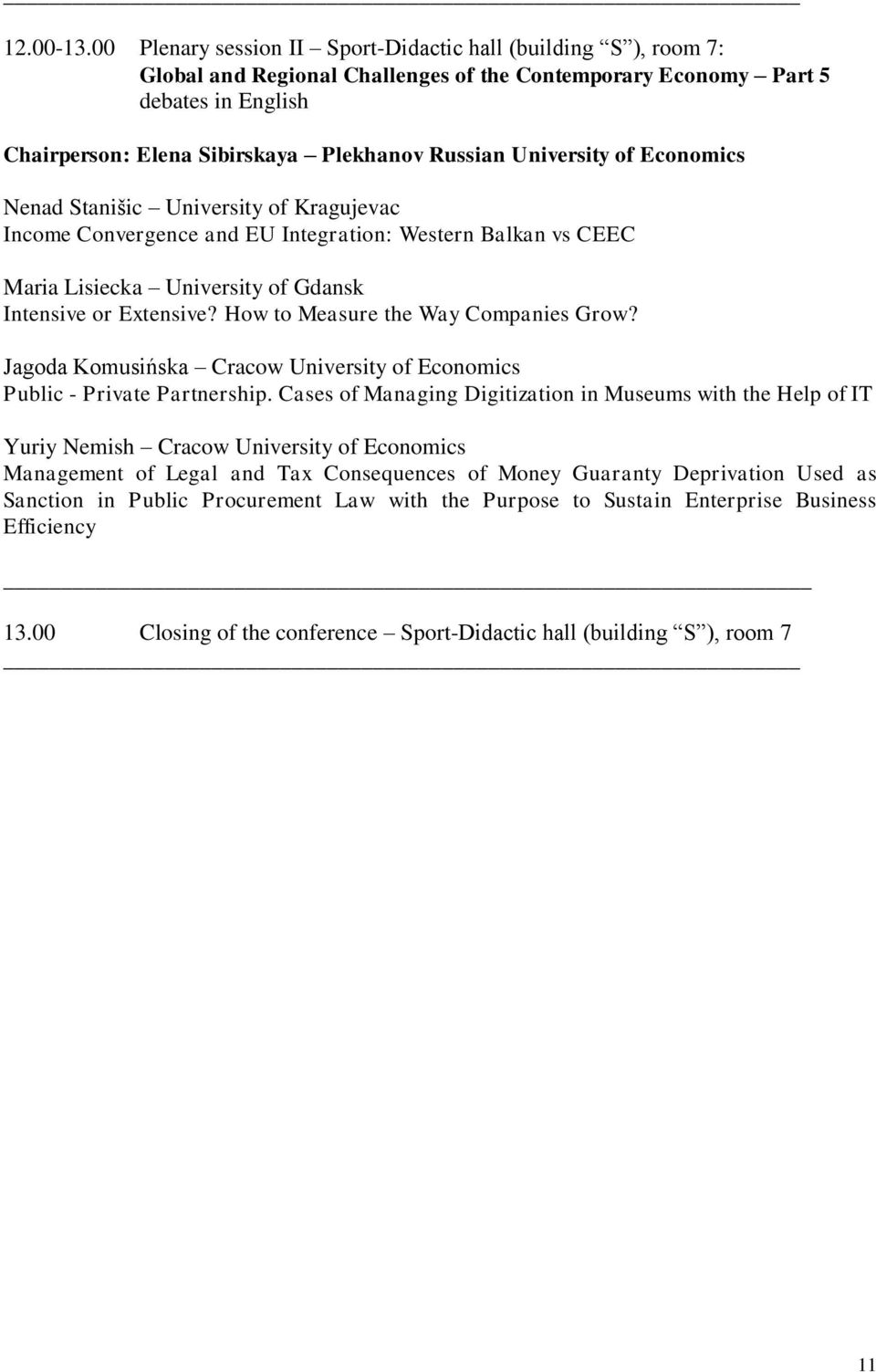 University of Economics Nenad Stanišic University of Kragujevac Income Convergence and EU Integration: Western Balkan vs CEEC Maria Lisiecka University of Gdansk Intensive or Extensive?