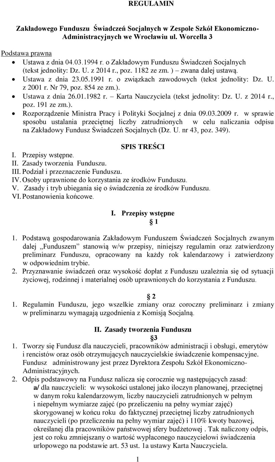 Nr 79, poz. 854 ze zm.). Ustawa z dnia 26.01.1982 r. Karta Nauczyciela (tekst jednolity: Dz. U. z 2014 r., poz. 191 ze zm.). Rozporządzenie Ministra Pracy i Polityki Socjalnej z dnia 09.03.2009 r.