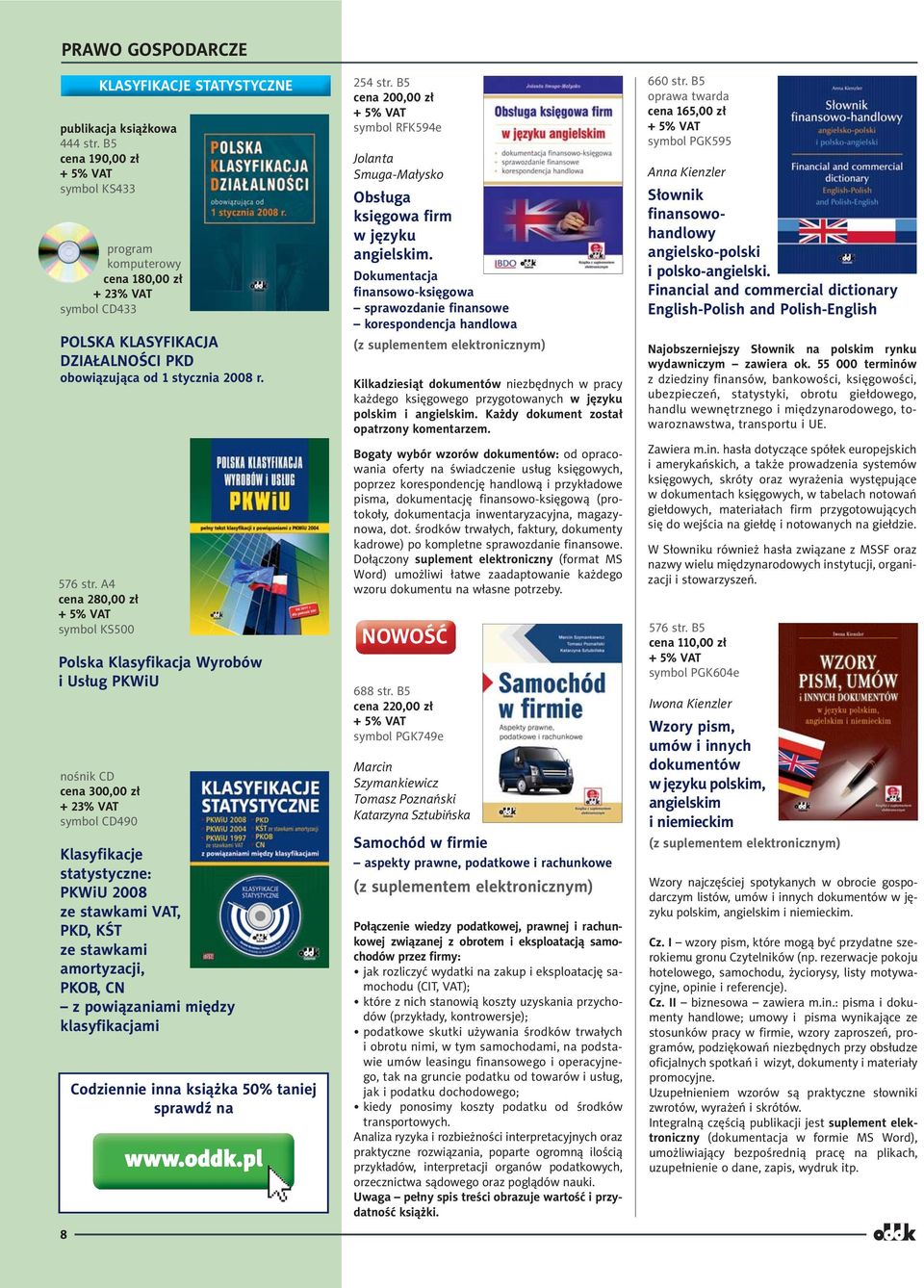 A4 cena 280,00 zł symbol KS500 Polska Klasyfikacja Wyrobów i Usług PKWiU nośnik CD cena 300,00 zł symbol CD490 Klasyfikacje statystyczne: PKWiU 2008 ze stawkami VAT, PKD, KŚT ze stawkami amortyzacji,