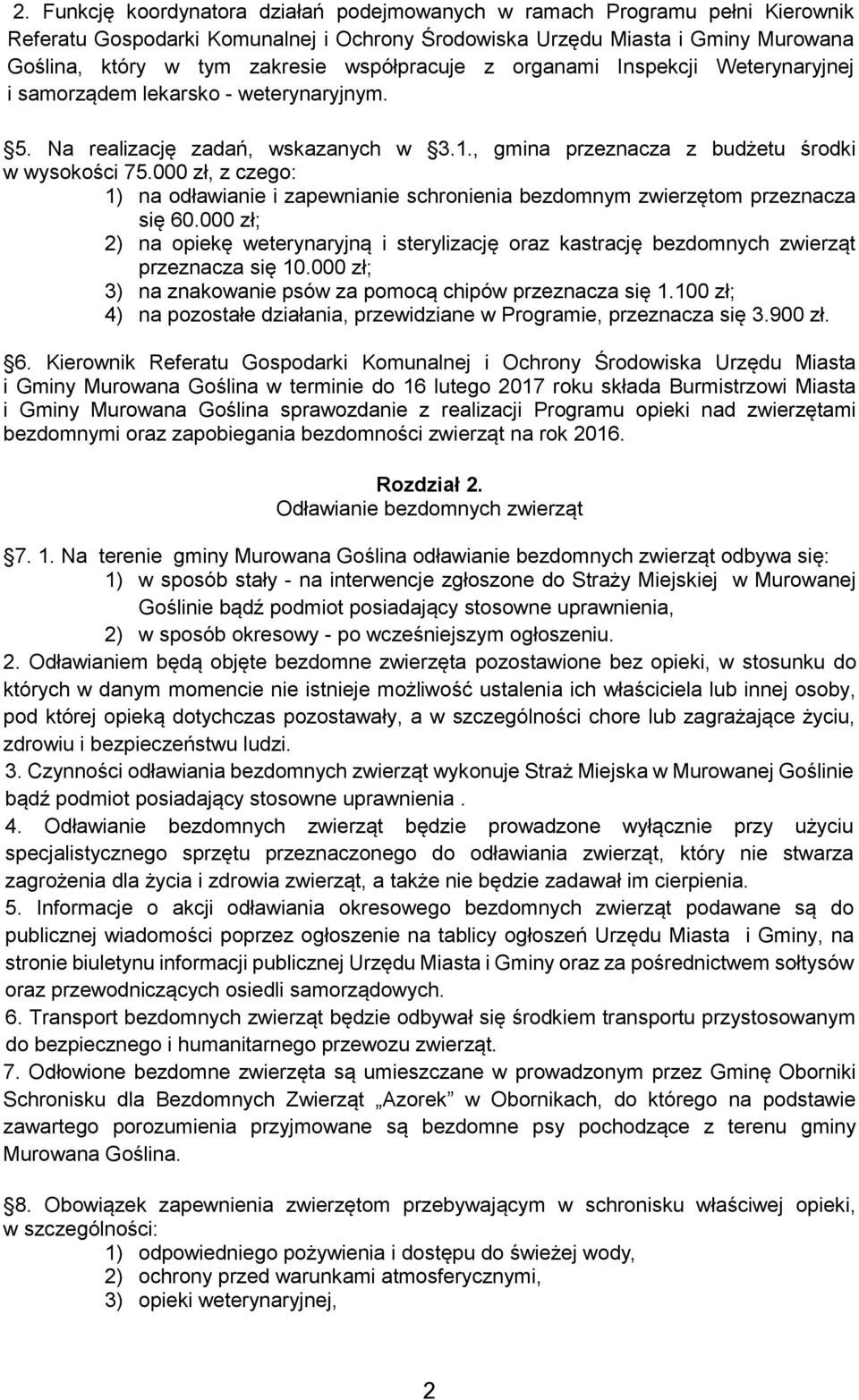 000 zł, z czego: 1) na odławianie i zapewnianie schronienia bezdomnym zwierzętom przeznacza się 60.