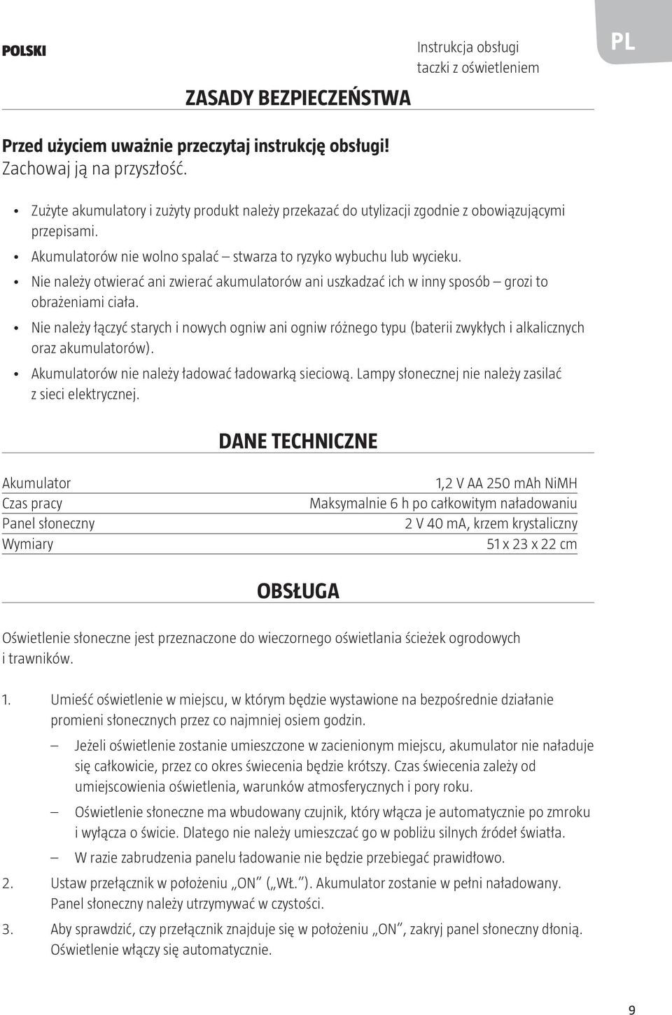 Nie należy otwierać ani zwierać akumulatorów ani uszkadzać ich w inny sposób grozi to obrażeniami ciała.