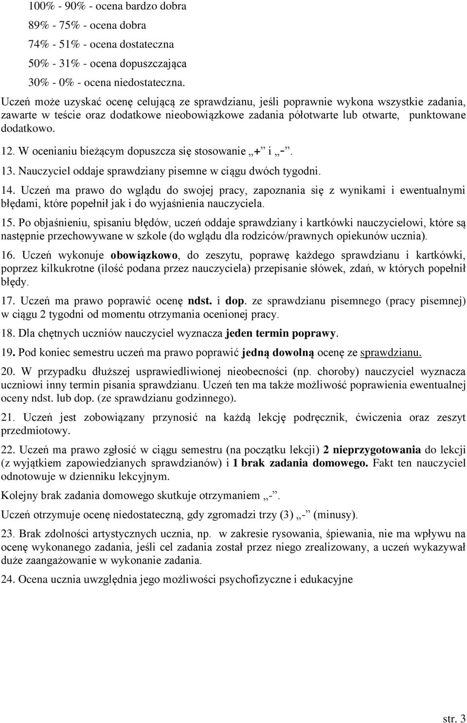 W ocenianiu bieżącym dopuszcza się stosowanie + i -. 13. Nauczyciel oddaje sprawdziany pisemne w ciągu dwóch tygodni. 14.