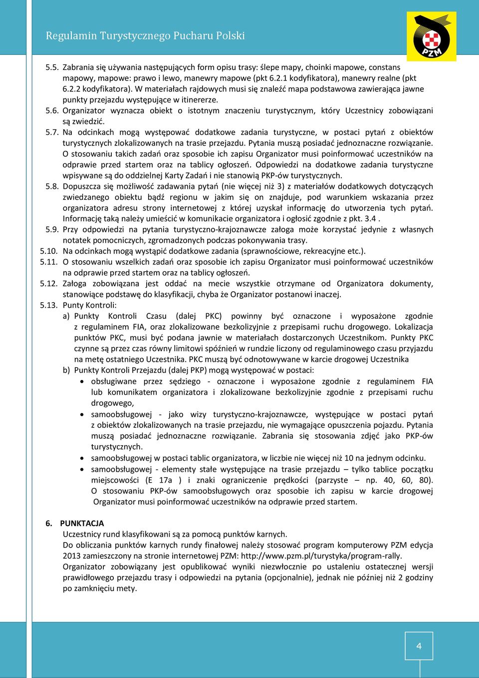 Organizator wyznacza obiekt o istotnym znaczeniu turystycznym, który Uczestnicy zobowiązani są zwiedzić. 5.7.